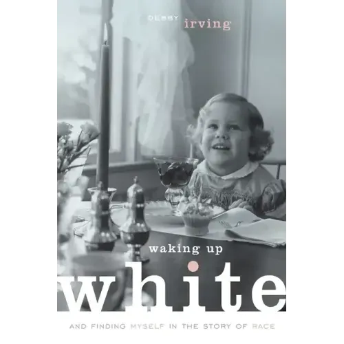 Waking Up White, and Finding Myself in the Story of Race
