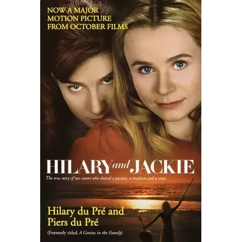 Hilary and Jackie: The True Story of Two Sisters Who Shared a Passion, a Madness and a Man