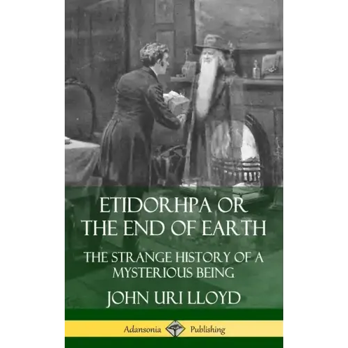 Etidorhpa or the End of Earth: The Strange History of a Mysterious Being (Hardcover)