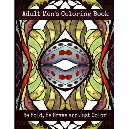 Adult Men's Coloring Book - Be Bold, Be Brave and Just Color!