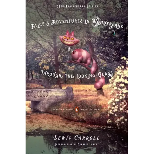 Alice's Adventures in Wonderland and Through the Looking-Glass: 150th-Anniversary Edition (Penguin Classics Deluxe Edition)
