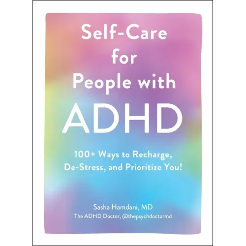 Self-Care for People with ADHD: 100+ Ways to Recharge, De-Stress, and Prioritize You!