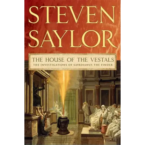 The House of the Vestals: The Investigations of Gordianus the Finder