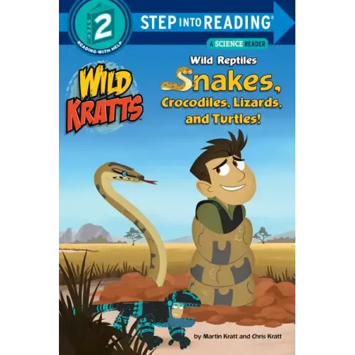 Wild Reptiles: Snakes, Crocodiles, Lizards, and Turtles (Wild Kratts)