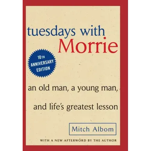 Tuesdays with Morrie: An Old Man, a Young Man and Life's Greatest Lesson