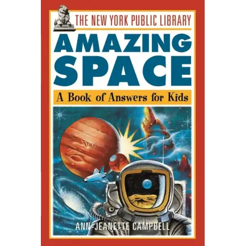 The New York Public Library Amazing Space: A Book of Answers for Kids
