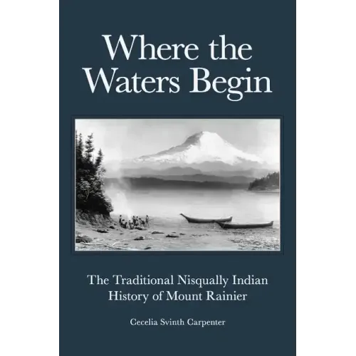 Where the Waters Begin: The Traditional Nisqually Indian History of Mount Rainier