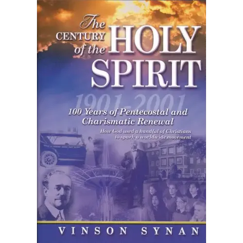 Century of the Holy Spirit: 100 Years of Pentecostal and Charismatic Renewal, 1901-2001