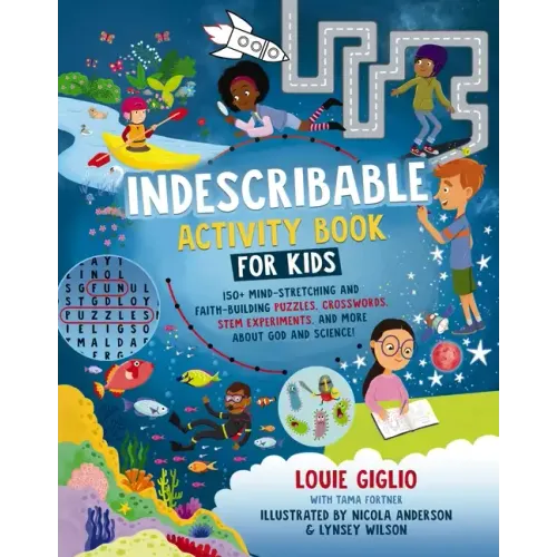 Indescribable Activity Book for Kids: 150+ Mind-Stretching and Faith-Building Puzzles, Crosswords, Stem Experiments, and More about God and Science!