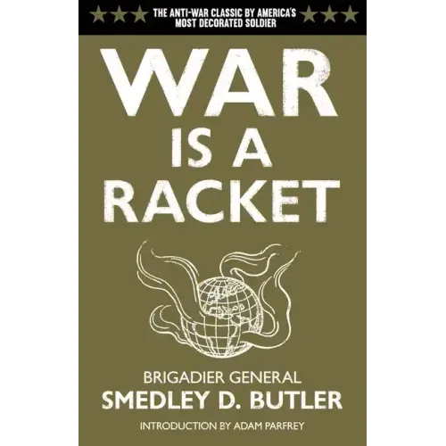 War Is a Racket: The Antiwar Classic by America's Most Decorated Soldier
