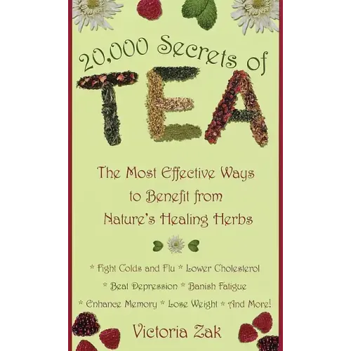 20,000 Secrets of Tea: The Most Effective Ways to Benefit from Nature's Healing Herbs