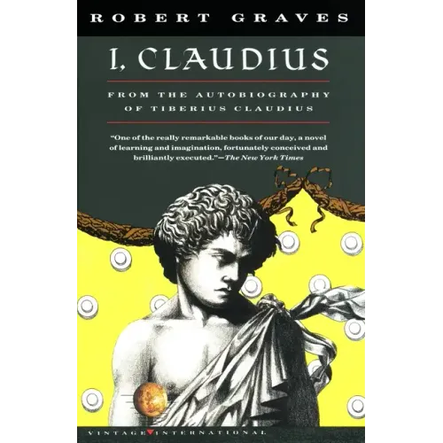 I, Claudius: From the Autobiography of Tiberius Claudius, Born 10 B.C., Murdered and Deified A.D. 54