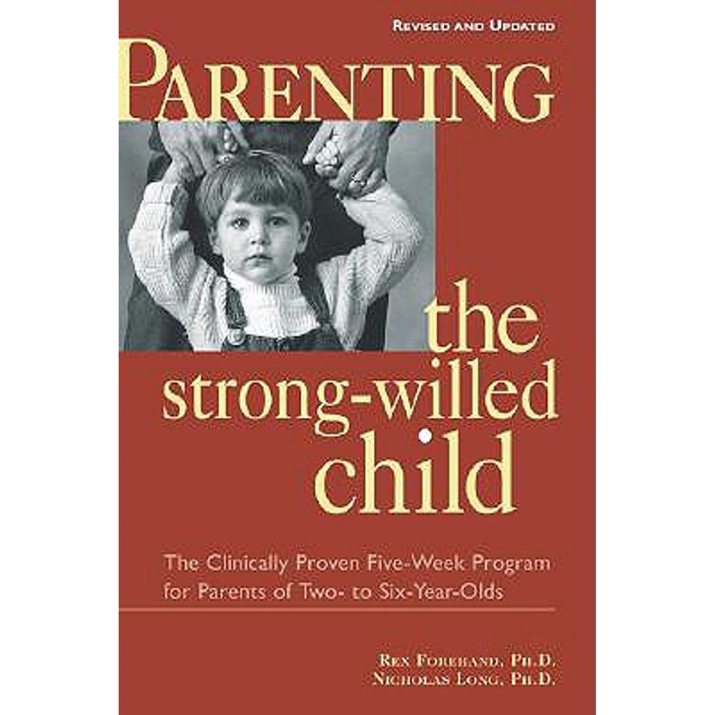 Parenting the Strong-Willed Child, Revised and Updated Edition: The Clinically Proven Five-Week Program for Parents of Two- to Six-Year-Olds by Rex Forehand