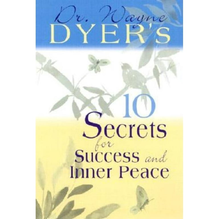 Dr. Wayne Dyer’s 10 Secrets for Success and Inner Peace by Wayne W. Dyer