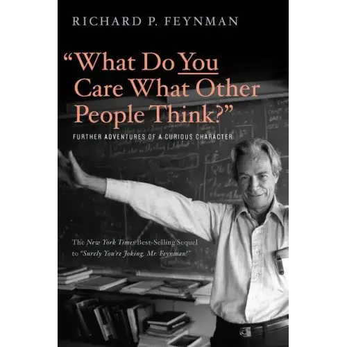 What Do You Care What Other People Think?: Further Adventures of a Curious Character