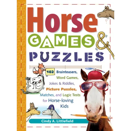 Horse Games & Puzzles for Kids: 102 Brainteasers, Word Games, Jokes & Riddles, Picture Puzzles, Matches & Logic Tests for Horse-Loving Kids