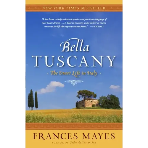 Bella Tuscany: The Sweet Life in Italy