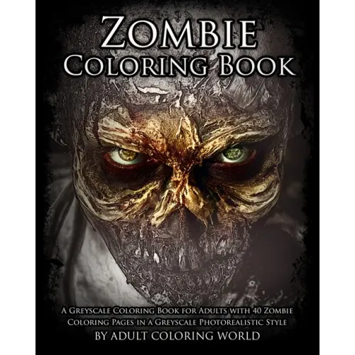 Zombie Coloring Book: A Greyscale Coloring Book for Adults with 40 Zombie Coloring Pages in a Greyscale Photorealistic Style