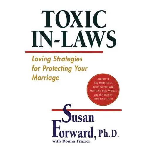 Toxic In-Laws: Loving Strategies for Protecting Your Marriage
