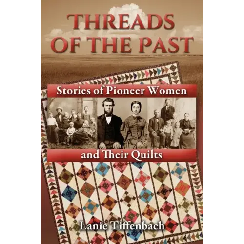 Threads of the Past: Stories of Pioneer Women and Their Quilts