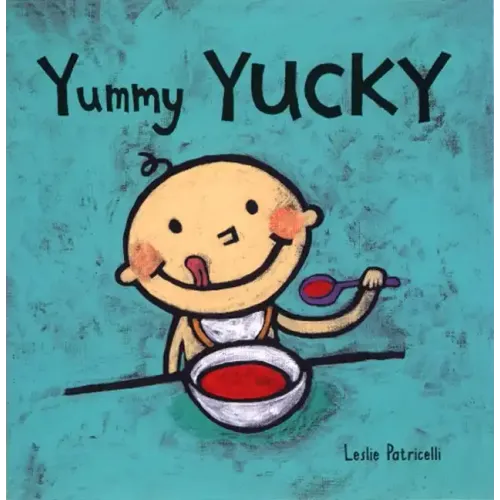 Yummy Yucky: (An Eating Habits Concept Book of Opposite Tastes and Textures for Babies and Toddlers)