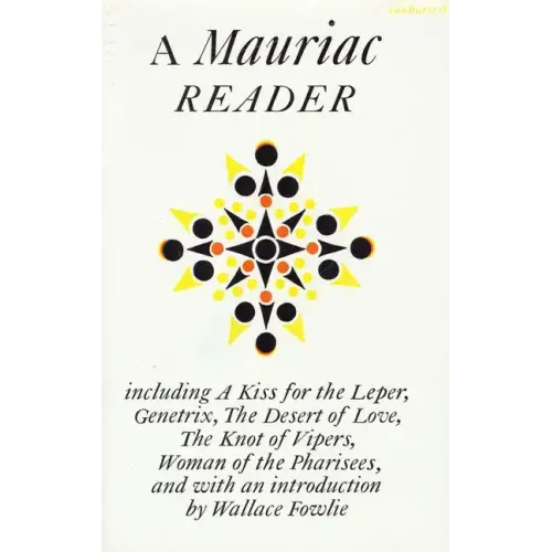 A Mauriac Reader: Including a Kiss for the Leper, Genetrix, the Desert of Love, the Knot of Vipers, and Woman of the Pharisees