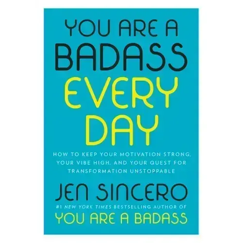 You Are a Badass Every Day: How to Keep Your Motivation Strong, Your Vibe High, and Your Quest for Transformation Unstoppable