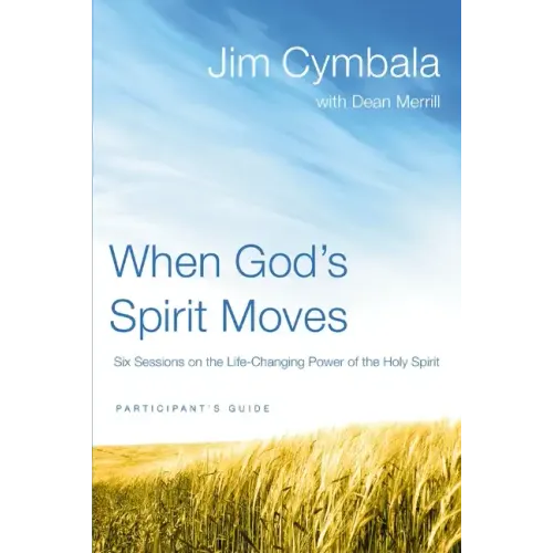 When God's Spirit Moves Participant's Guide: Six Sessions on the Life-Changing Power of the Holy Spirit