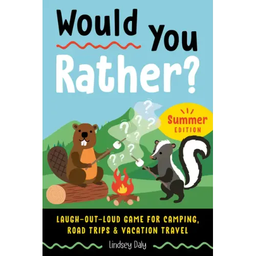 Would You Rather? Summer Edition: Laugh-Out-Loud Game for Camping, Road Trips, and Vacation Travel