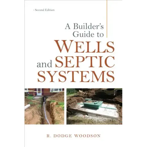 A Builder's Guide to Wells and Septic Systems, Second Edition