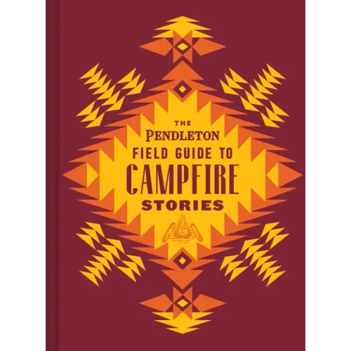 The Pendleton Field Guide to Campfire Stories