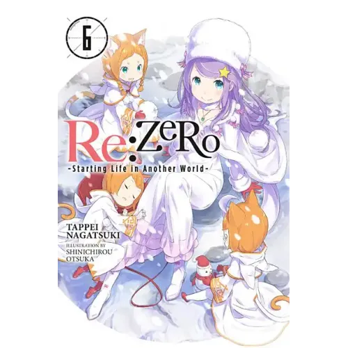 RE: Zero -Starting Life in Another World-, Vol. 6 (Light Novel): Volume 6
