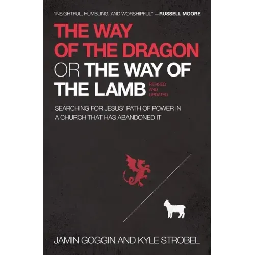The Way of the Dragon or the Way of the Lamb: Searching for Jesus' Path of Power in a Church That Has Abandoned It