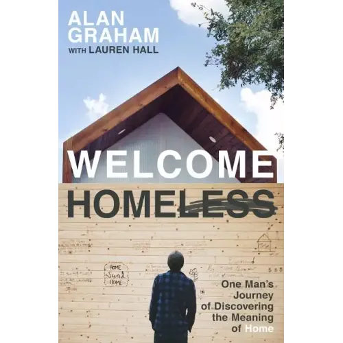 Welcome Homeless: One Man's Journey of Discovering the Meaning of Home