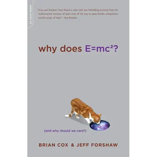 Why Does E=mc2?: (And Why Should We Care?)