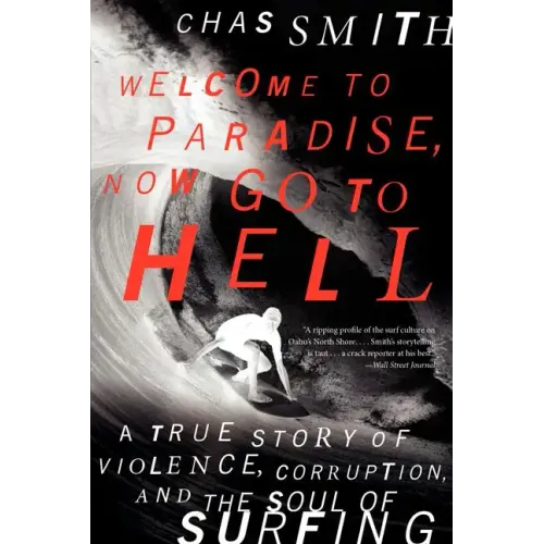 Welcome to Paradise, Now Go to Hell: A True Story of Violence, Corruption, and the Soul of Surfing