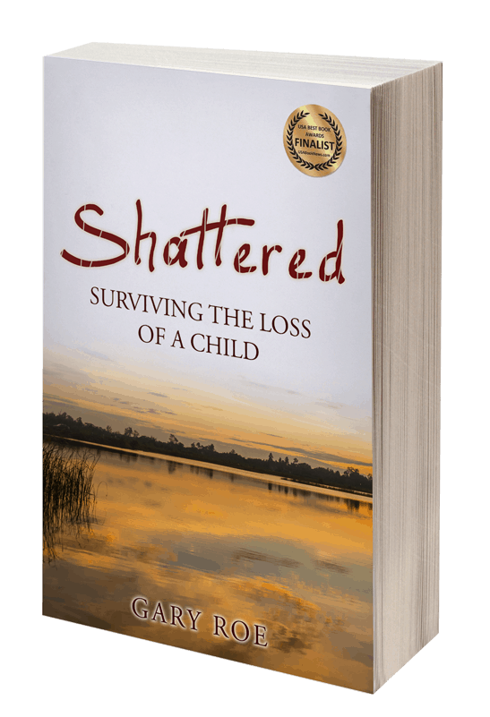 Shattered: Surviving the Loss of a Child (Good Grief Series) by Gary Roe
