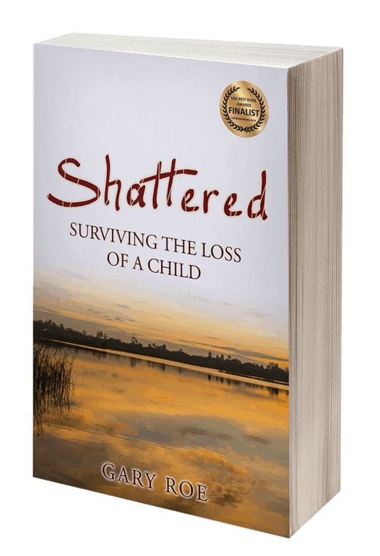 Shattered: Surviving the Loss of a Child (Good Grief Series) by Gary Roe