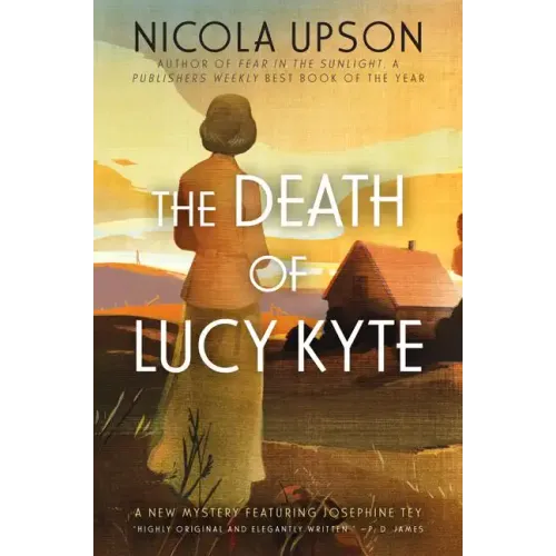 The Death of Lucy Kyte: A New Mystery Featuring Josephine Tey
