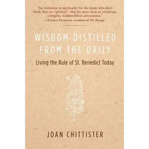 Wisdom Distilled from the Daily: Living the Rule of St. Benedict Today