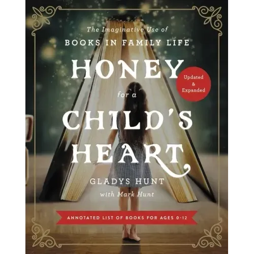Honey for a Child's Heart: The Imaginative Use of Books in Family Life
