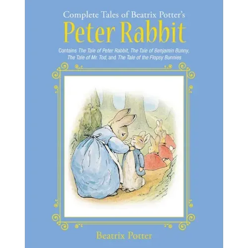 The Complete Tales of Beatrix Potter's Peter Rabbit: Contains the Tale of Peter Rabbit, the Tale of Benjamin Bunny, the Tale of Mr. Tod, and the Tale