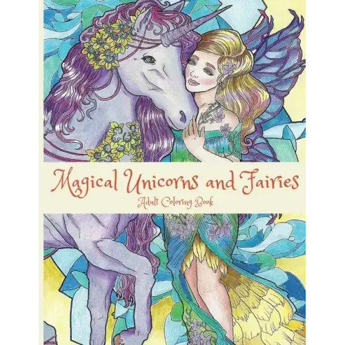 Magical Unicorns and Fairies: Adult Coloring Book: Unicorn Coloring Book, Fairy Coloring Book, Fantasy Coloring Book, Fairies Coloring Book, Adult C