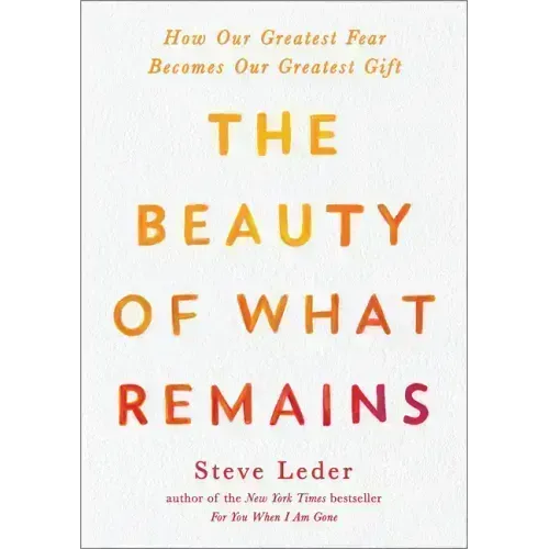 The Beauty of What Remains: How Our Greatest Fear Becomes Our Greatest Gift
