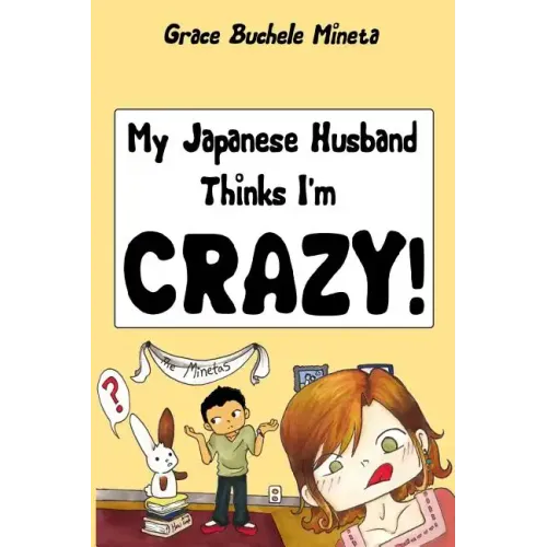 My Japanese Husband Thinks I'm Crazy: The Comic Book: Surviving and thriving in an intercultural and interracial marriage in Tokyo