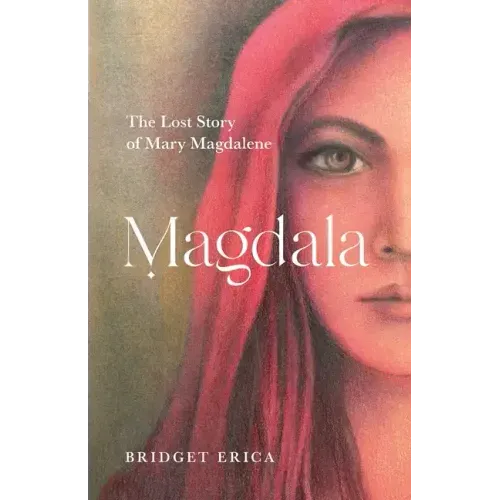 Magdala: The Lost Story of Mary Magdalene