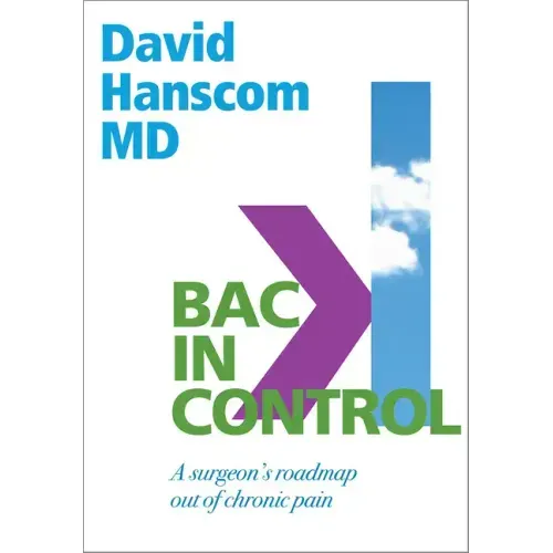 Back in Control: A Surgeon's Roadmap Out of Chronic Pain, 2nd Edition