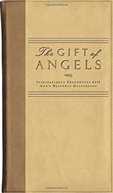 The Gift of Angels Deluxe: Inspirational Encounters with God's Heavenly Messengers by Zondervan