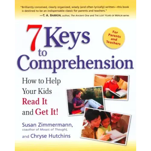 7 Keys to Comprehension: How to Help Your Kids Read It and Get It!