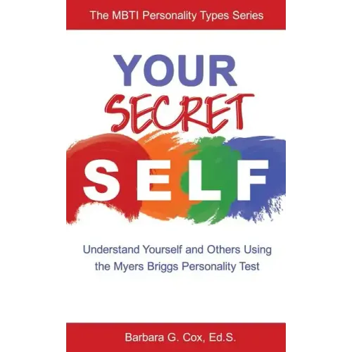 Your Secret Self: Understand Yourself and Others Using the Myers-Briggs Personality Test